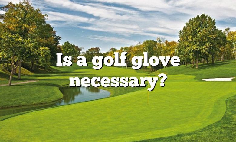 Is a golf glove necessary?