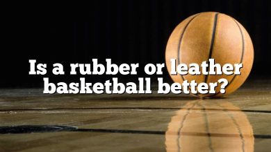 Is a rubber or leather basketball better?