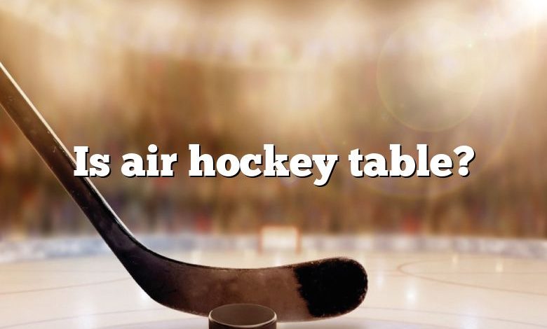 Is air hockey table?