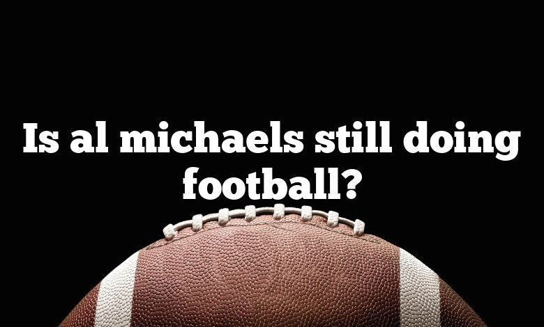 Is al michaels still doing football?