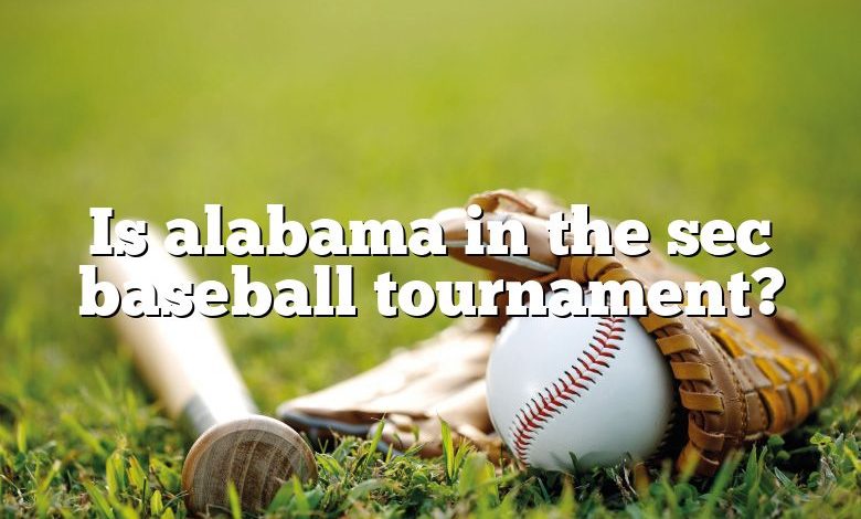 Is alabama in the sec baseball tournament?