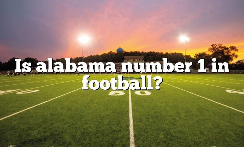 Is alabama number 1 in football?