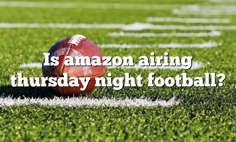 Is amazon airing thursday night football?