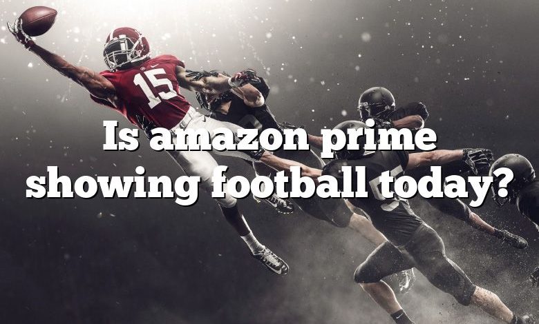 Is amazon prime showing football today?