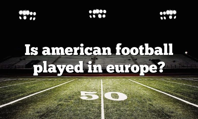 Is american football played in europe?