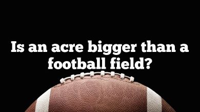 Is an acre bigger than a football field?