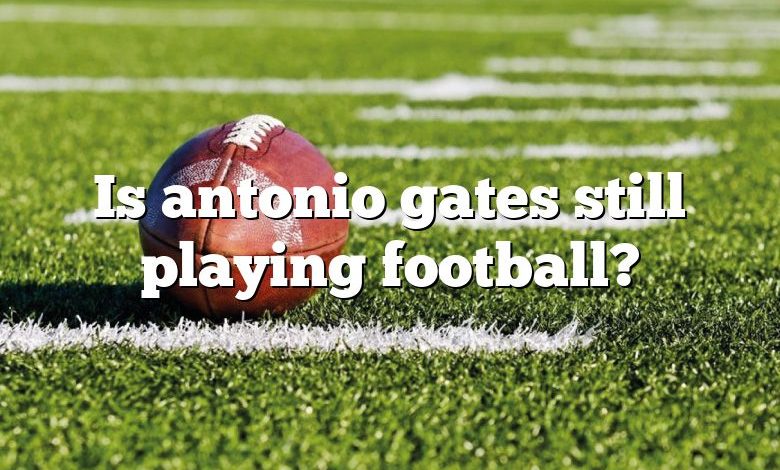 Is antonio gates still playing football?