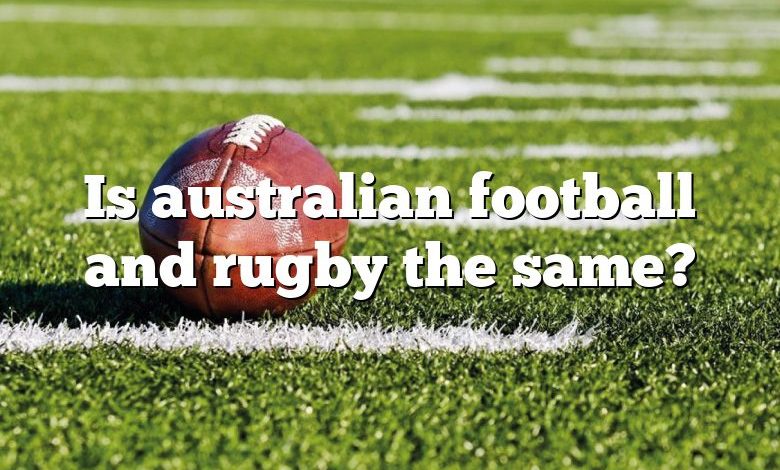 Is australian football and rugby the same?