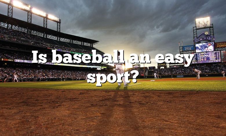 Is baseball an easy sport?