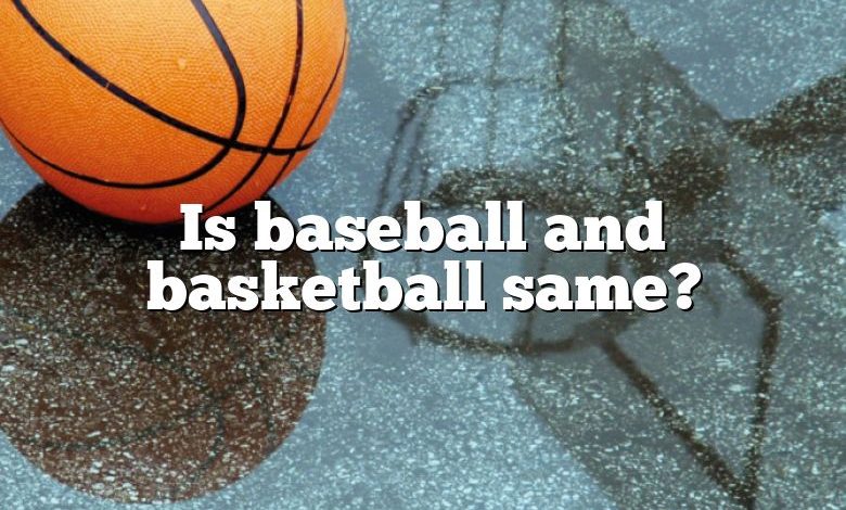 Is baseball and basketball same?