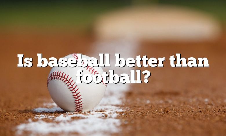 Is baseball better than football?