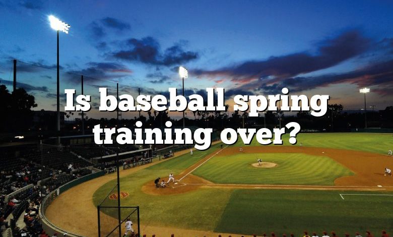 Is baseball spring training over?