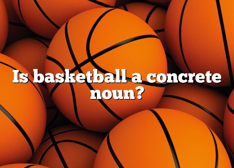 is-basketball-a-concrete-noun-dna-of-sports