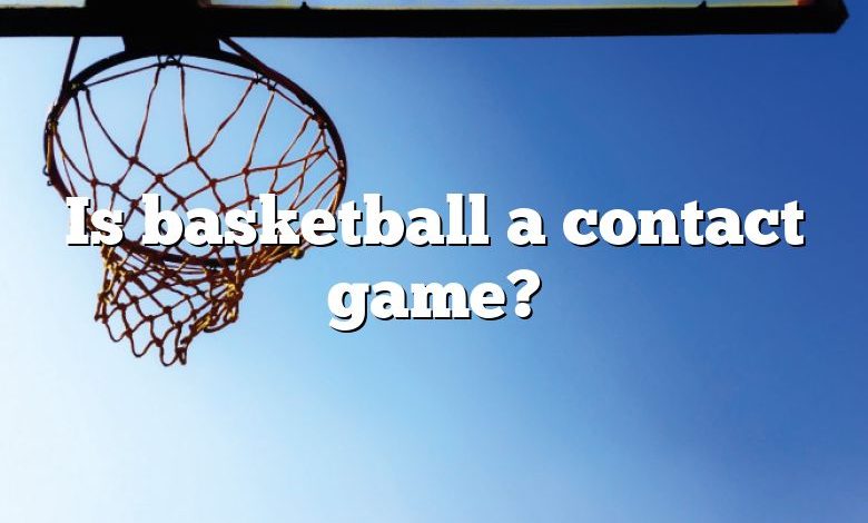 Is basketball a contact game?