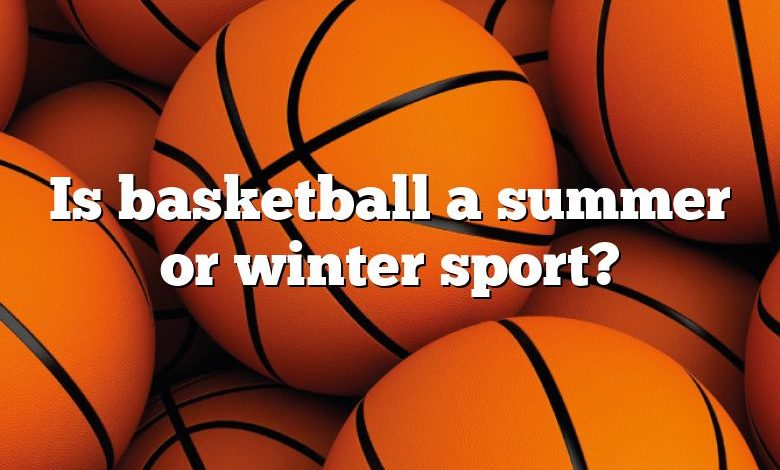 Is basketball a summer or winter sport?
