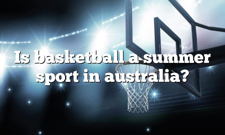 Is basketball a summer sport in australia?