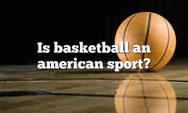 Is basketball an american sport?