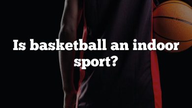 Is basketball an indoor sport?