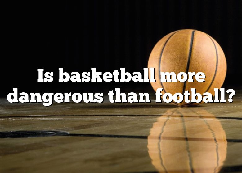 is-basketball-more-dangerous-than-football-dna-of-sports