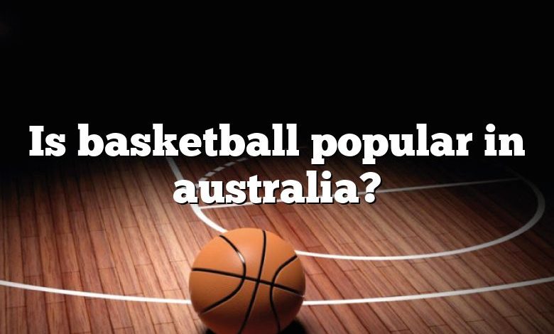 Is basketball popular in australia?