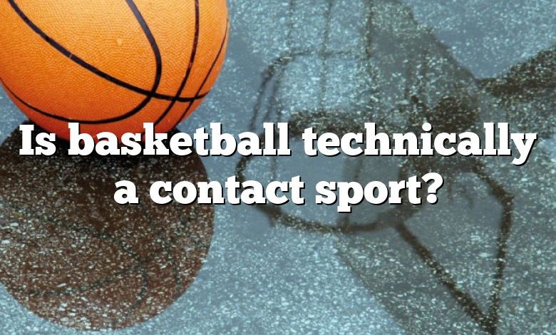 Is basketball technically a contact sport?