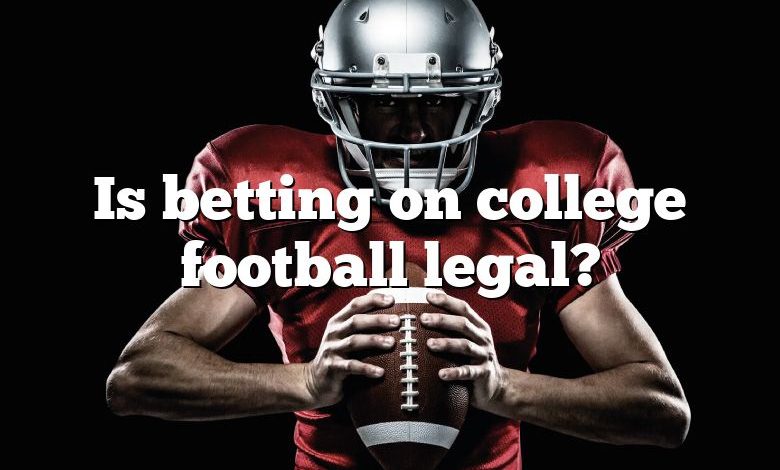 Is betting on college football legal?