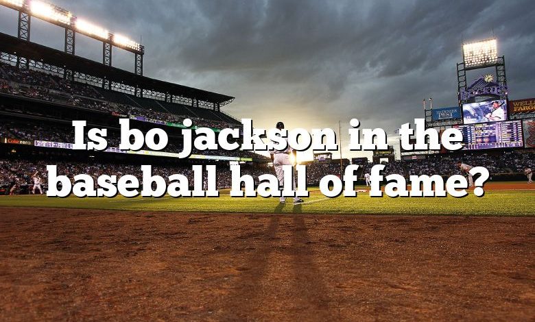 Is bo jackson in the baseball hall of fame?