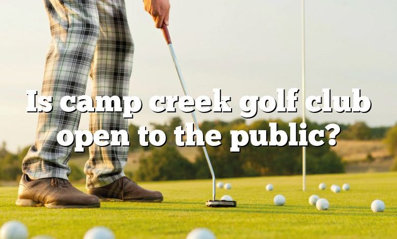 Is camp creek golf club open to the public?