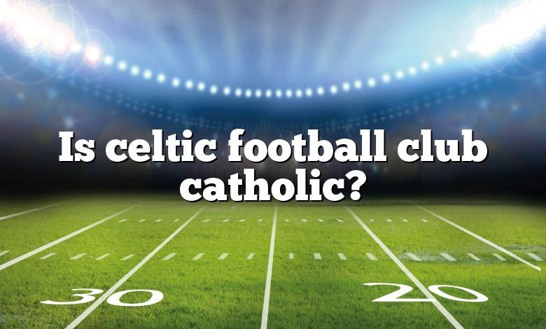 Is celtic football club catholic?