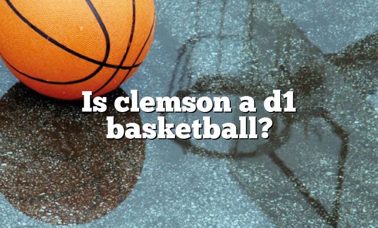 Is clemson a d1 basketball?