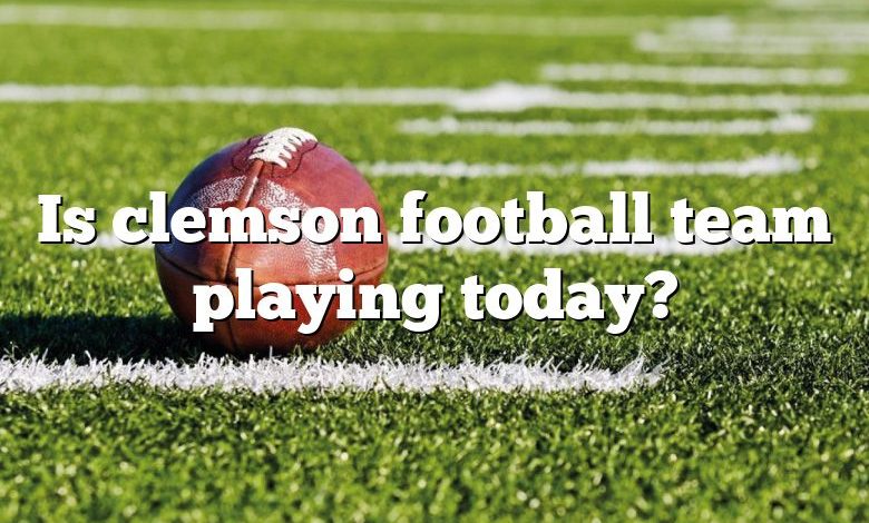 Is clemson football team playing today?