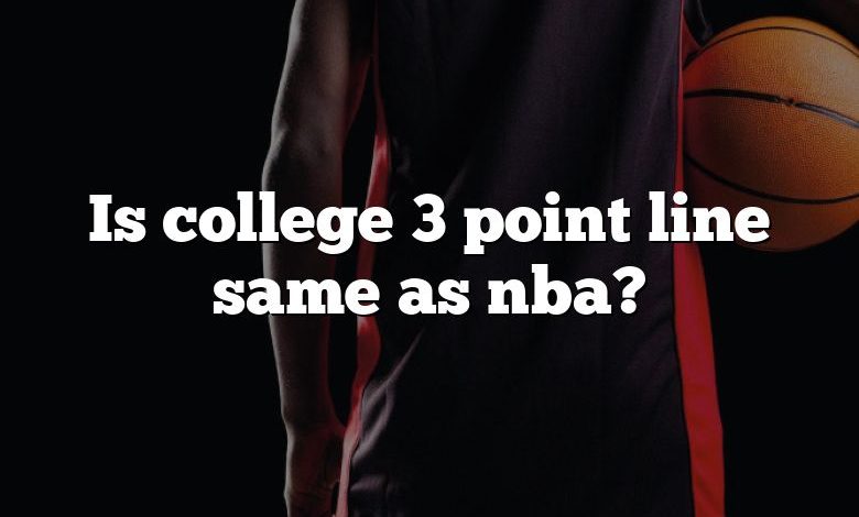 Is college 3 point line same as nba?