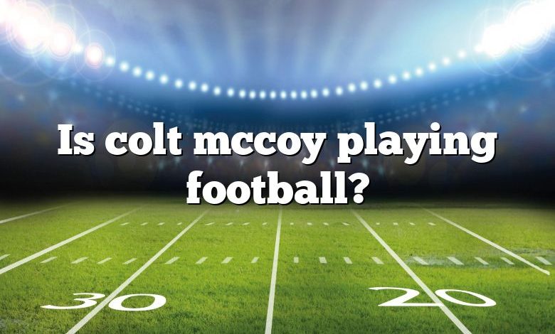 Is colt mccoy playing football?