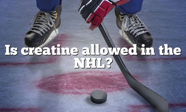 Is creatine allowed in the NHL?