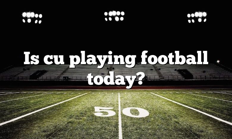 Is cu playing football today?