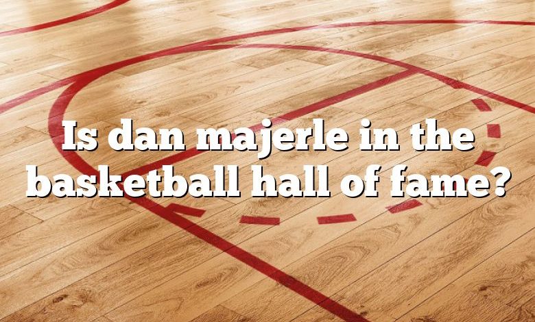 Is dan majerle in the basketball hall of fame?