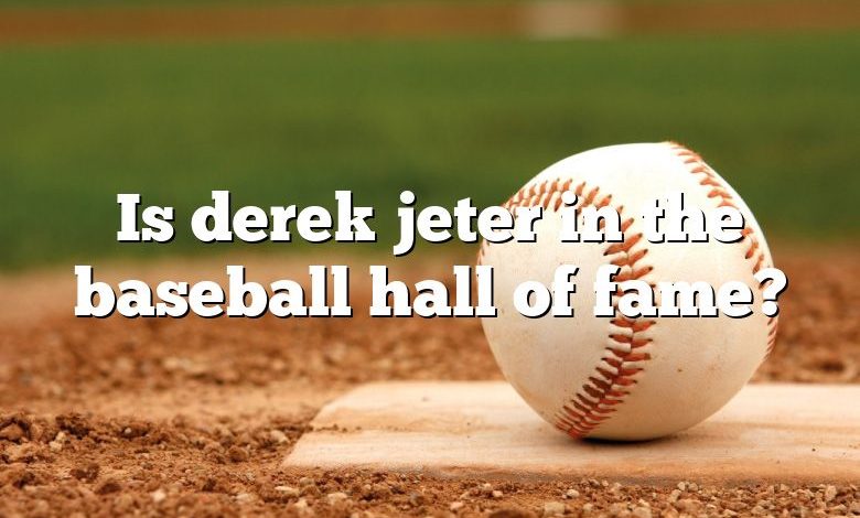 Is derek jeter in the baseball hall of fame?