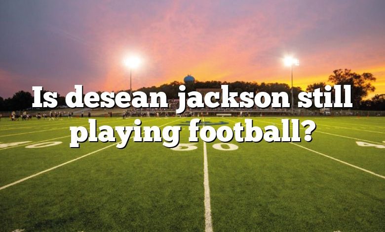 Is desean jackson still playing football?