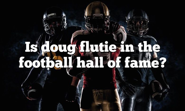 Is doug flutie in the football hall of fame?