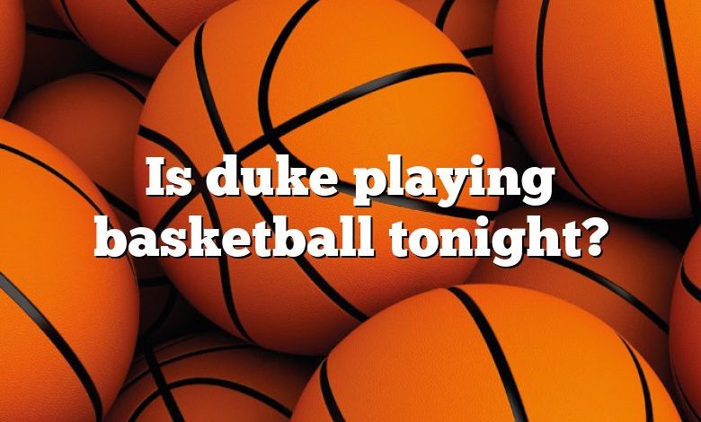 Is duke playing basketball tonight?