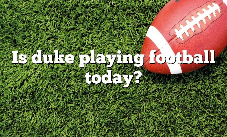 Is duke playing football today?