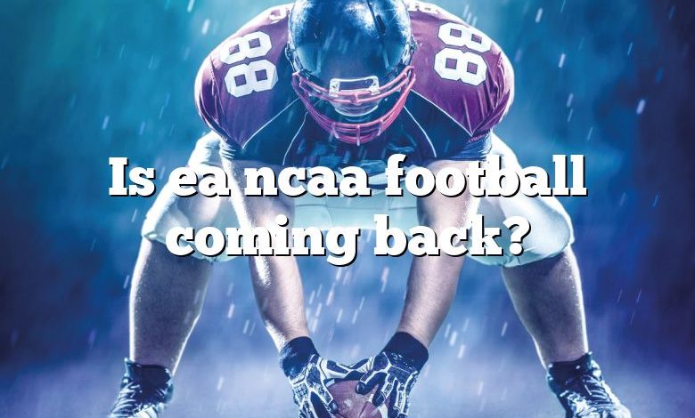 Is ea ncaa football coming back?