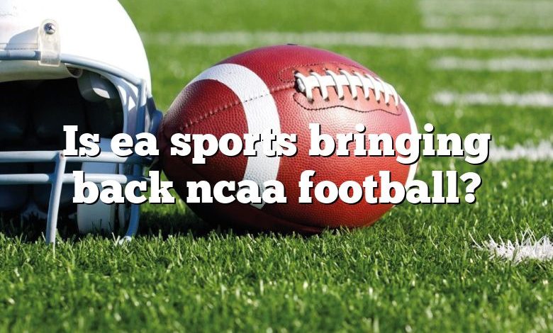 Is ea sports bringing back ncaa football?