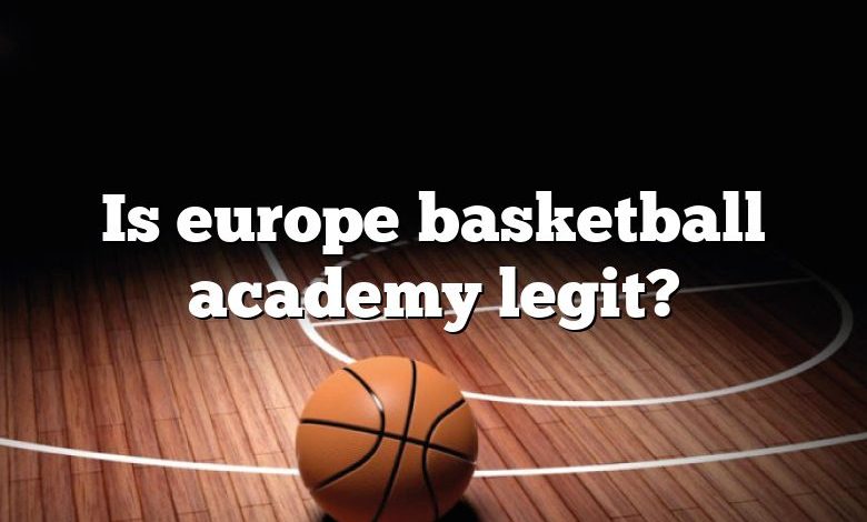 Is europe basketball academy legit?