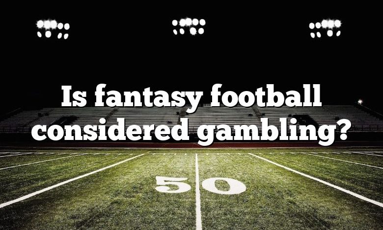 Is fantasy football considered gambling?