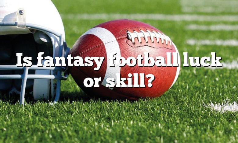 Is fantasy football luck or skill?