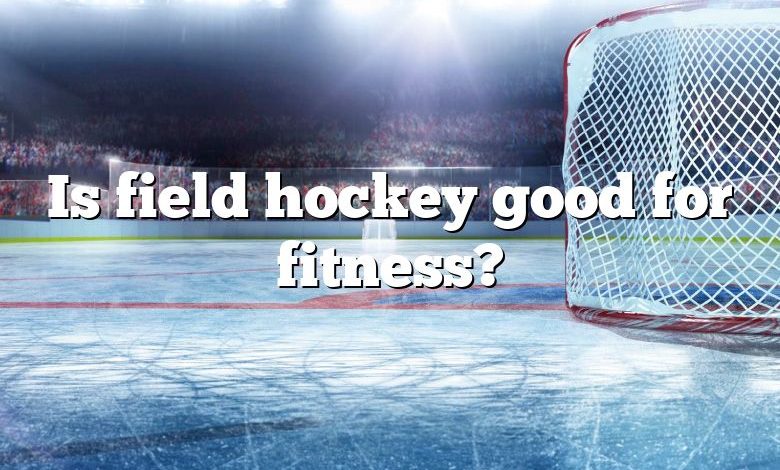 Is field hockey good for fitness?