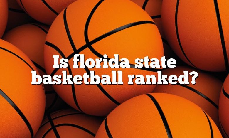 Is florida state basketball ranked?