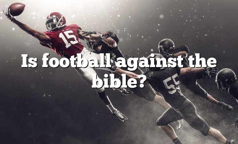 Is football against the bible?