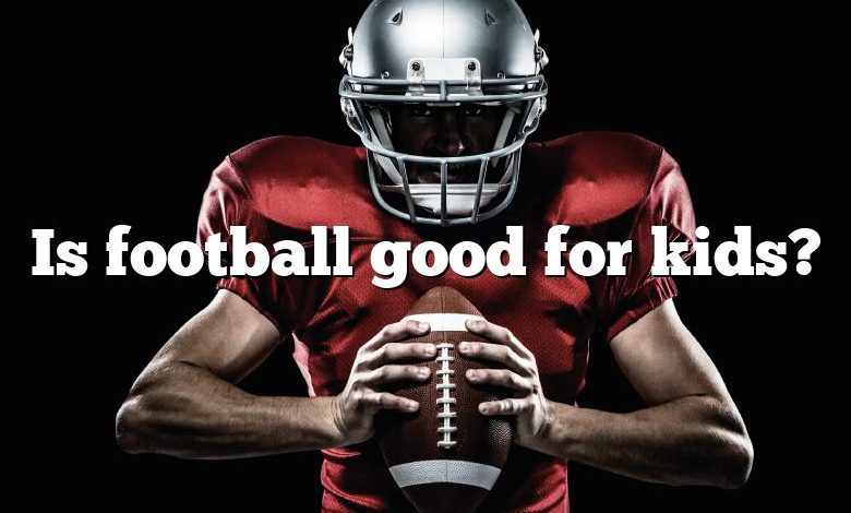 Is football good for kids?